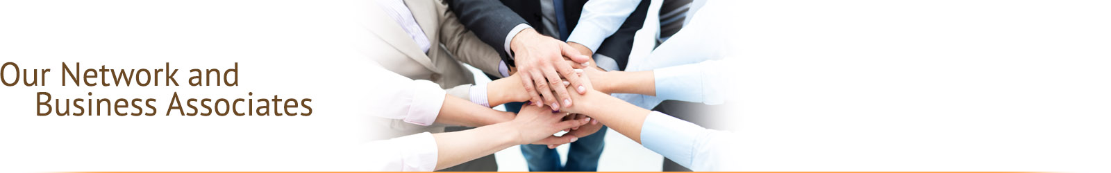 OUR NETWORK AND BUSINESS ASSOCIATES